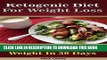 [PDF] Ketogenic Diet For Weight Loss: Learn How To Lose Weight In 30 Days: (Ketogenic Diet For