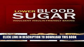 [PDF] Lower Blood Sugar - Indulgent Insulin-Friendly Baking: Grain-Free, Sugar-Free Cookbook for