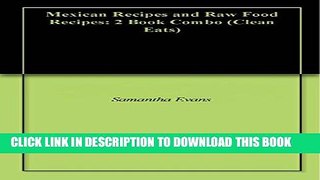 [PDF] Mexican Recipes and Raw Food Recipes: 2 Book Combo (Clean Eats) Popular Online