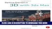 [Read PDF] Getting Started in 3D with 3ds Max: Model, Texture, Rig, Animate, and Render in 3ds Max