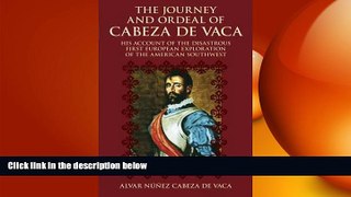 EBOOK ONLINE  The Journey and Ordeal of Cabeza de Vaca: His Account of the Disastrous First