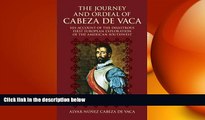 EBOOK ONLINE  The Journey and Ordeal of Cabeza de Vaca: His Account of the Disastrous First