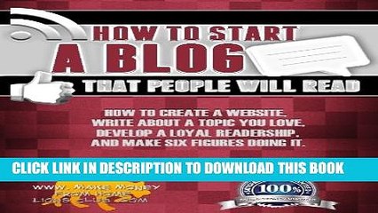 [PDF] HOW TO START A BLOG THAT PEOPLE WILL READ: How to create a website, write about a topic you