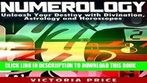 [New] Numerology: Unleash Your Destiny with Divination, Astrology and Horoscopes (Numerology,