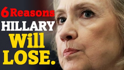 6 Reasons Why Hillary Clinton Will Probably Lose In November