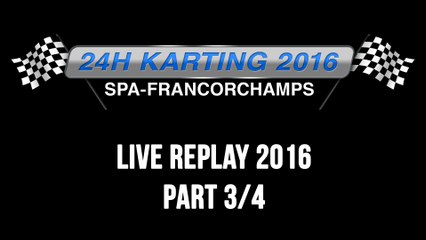 24H Karting 2016 Spa-Francorchamps - REPLAY 3/4