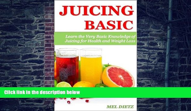 Big Deals JUICING BASIC: Learn the Very Basic Knowledge of Juicing for Health and Weight Loss