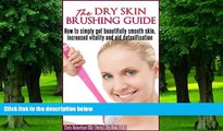 Big Deals  The Dry Skin Brushing Guide Book  Free Full Read Best Seller