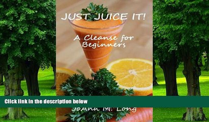 Big Deals  JUST JUICE IT!  A Cleanse for Beginners  Free Full Read Best Seller