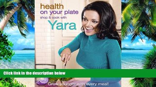 Big Deals  Health On Your Plate: Shop and Cook with Yara  Best Seller Books Most Wanted