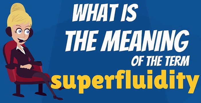 What is SUPERFLUIDITY? What does SUPERFLUIDITY mean? SUPERFLUIDITY meaning, definition, explanation & pronunciation