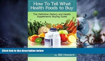 Big Deals  How To Tell What Health Foods to Buy: The Definitive Dietary and Health Supplements
