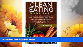 Must Have  Clean Eating Made Easy: Learn How to Lose Weight and Feel Amazing with a 3 Week  READ