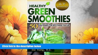 Must Have  Healthy Green Smoothies: 50 Easy Recipes That Will Change Your Life--With Photos