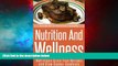 READ FREE FULL  Nutrition And Wellness: Nutritious Grain Free Recipes and Slow Cooker Goodness