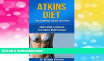 Must Have  ATKINS DIET: The Essential Atkins Diet Plan: Atkins Diet Cookbook And Atkins Diet