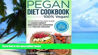 Big Deals  Pegan Diet Cookbook: 100% VEGAN: Your Personalized Guide to Losing Weight, Reducing