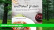 Big Deals  Without Grain: 100 Delicious Recipes for Eating a Grain-Free, Gluten-Free, Wheat-Free