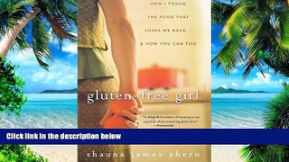 Big Deals  Gluten-Free Girl: How I Found the Food That Loves Me Back...And How You Can Too  Best