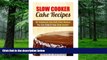 Must Have PDF  Slow Cooker Cake Recipes: 80 Sumptuous Low-Carb Cake Recipes You Can Cook in Your