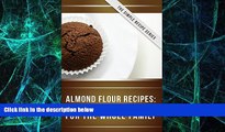 Big Deals  Almond Flour Recipes: Delicious Low-Carb, Gluten-Free Recipes For The Whole Family (The