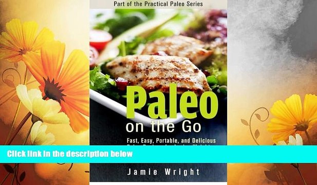 Must Have Paleo On the Go: Fast, Easy, Portable, and Delicious Paleo Recipes for Losing Weight,