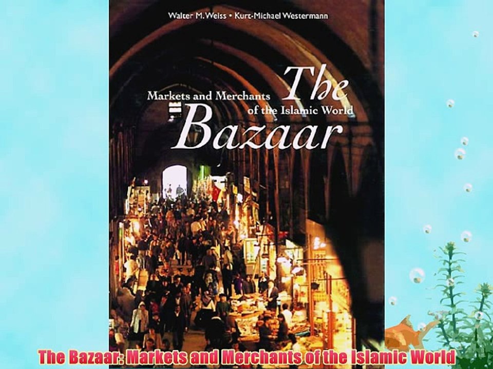 [PDF] The Bazaar: Markets and Merchants of the Islamic World Popular Colection