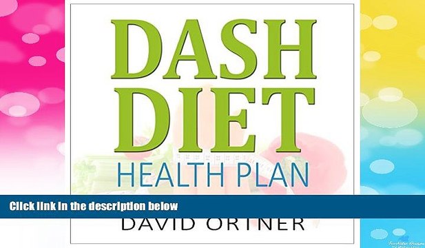 Full [PDF] Downlaod DASH Diet Action Plan: A Beginner s Guide to Natural Weight Loss, Lower