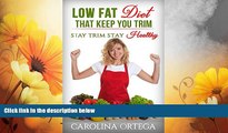 Must Have  Low Fat Diet That Keep You Trim: Stay Trim, Stay Healthy  READ Ebook Full Ebook Free