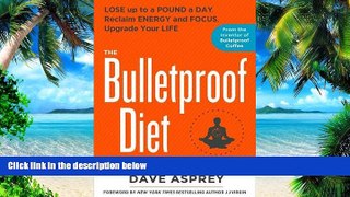 Big Deals  The Bulletproof Diet: Lose up to a Pound a Day, Reclaim Energy and Focus, Upgrade Your