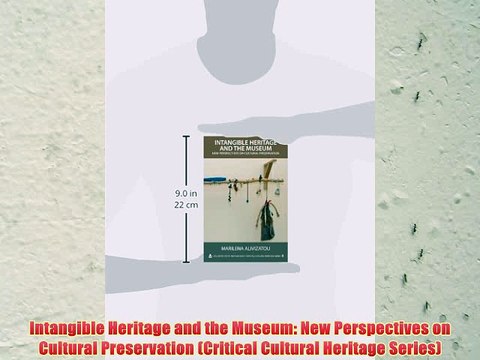 [PDF] Intangible Heritage and the Museum: New Perspectives on Cultural Preservation (Critical