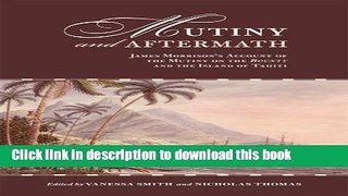 Download Mutiny and Aftermath: James Morrison s Account of the Mutiny on the Bounty and the Island