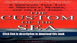 Download The Custom of the Sea: A Shocking True Tale of Shipwreck, Murder, and the Last Taboo