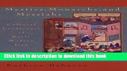 Download Mystics, Monarchs and Messiahs: Cultural Landscapes of Early Modern Iran (Harvard Middle