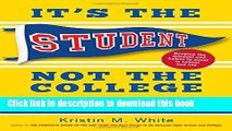 Read It s the Student, Not the College: The Secrets of Succeeding at Any School_Without Going