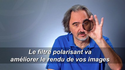 Astuce 16 - Le filtre polarisant va améliorer le rendu de vos images.