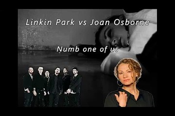 Linkin Park vs Joan Osborne Numb one of us