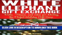 [PDF] White Elephant Gift Exchange: Rules, Themes, and Ideas for Hosting the Perfect Holiday Gift