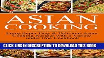 [New] Asian Cooking: Enjoy Super Easy   Delicious Asian Cooking Recipes with a Variety under One