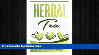 different   Herbal Tea: A Beginner s Guide to Using Herbal Tea For A Healthier Lifestyle