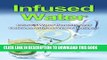 [PDF] Infused Water: Infused water benefits, and delicious infused water recipes! Exclusive Online