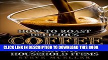 [PDF] How To Roast Delicious Coffee At Home: With Everyday Household Items Exclusive Online