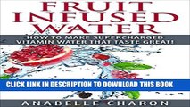 [New] Fruit Infused Water: Make Supercharged Vitamin Water That Taste Great! Contains Top Recipes