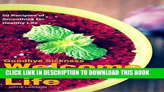 [PDF] Goodbye Sickness Welcome Smoothies Life: 50 Recipes of Smoothies for Healthy Life Exclusive