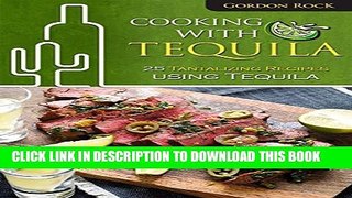 [New] Cooking With Tequila: 25 Tantalizing Recipes using Tequila Exclusive Full Ebook