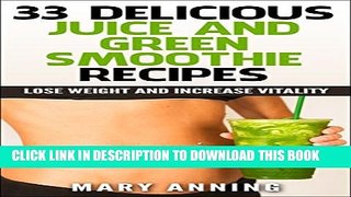 [New] 33 Delicious Juice and Green Smoothie Recipes: Lose Weight and Increase Vitality (Cleanse