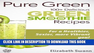 [New] Pure Green: 100+ Delicious Green Smoothie Recipes For A Sexier, Healthier, More Vibrant You!