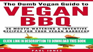 [PDF] Vegan BBQ: 36 Mouth-Watering   Inventive Recipes For Your Vegan Barbecue (Dumb Vegan Recipes