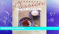 complete  Starbucks Passion for Coffee: A Starbucks Coffee Cookbook