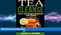 there is  Tea Cleanse: Detox, Lose Weight and Improve Your Health (Tea Cleanse Diet) (Volume 1)